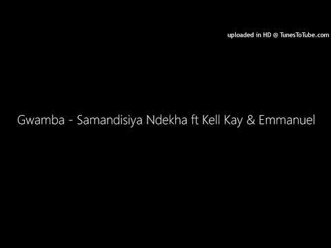 Gwamba - Samandisiya Ndekha ft Kell Kay & Emmanuel