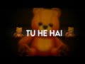 Tu Hi Hai Tu Hi Toh Hai Mera Junoon Whatsapp Status HALF GIRL Friend Status Tu Hi Ha Junoon