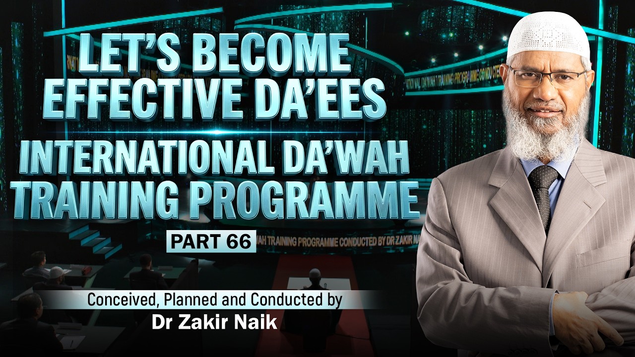 Let's Become Effective Da'ees - International Da'wah Training Programme - Part 66 | by Dr Zakir Naik