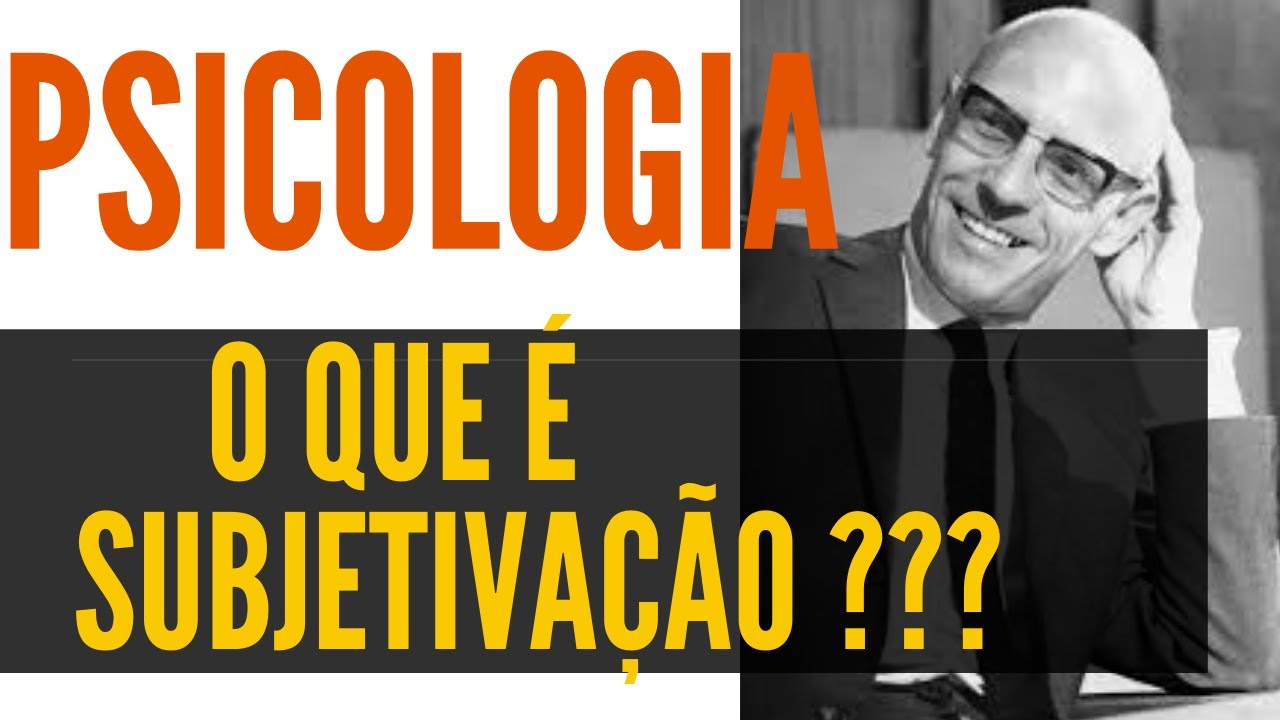 O QUE É SUBJETIVAÇÃO???