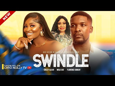 Swindle (Full Movie); 2023 Latest Nigerian Movies | Chizzy Alichi | Wole Ojo & Florence Sunday