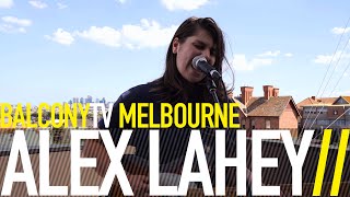 ALEX LAHEY - YOU DON&#39;T THINK YOU LIKE PEOPLE LIKE ME (BalconyTV)