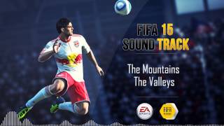 The Mountains - The Valleys (FIFA 15 Soundtrack)