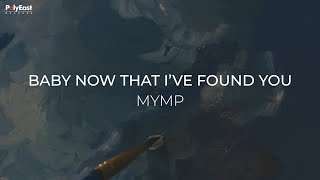 MYMP - Baby Now That I&#39;ve Found You (Official Lyric Video)