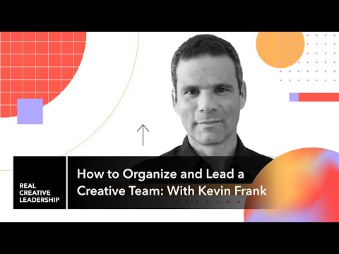 How to Organize and Lead a Creative Team: With Kevin Frank