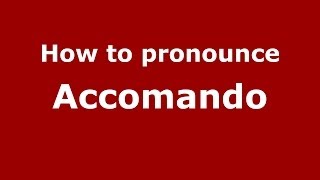 How to pronounce Accomando
