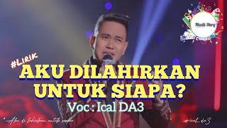Download lagu AKU DILAHIRKAN UNTUK SIAPA? | Voc : Ical DA3 mp3