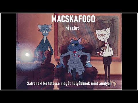 MACSKAFOGÓ / RÉSZLET/ NE TETESSE MAGÁT HÜLYÉBBNEK SAFRANEK MINT AMILYEN