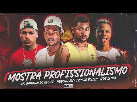 NEGUIN ZN, MC BAMDIDO DO RECIFE, TISO DO BOLOLO, GUI ZEDEK - MOSTRA PROFISSIONALISMO (BNB NO BEAT)