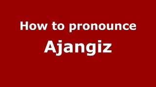 How to pronounce Ajangiz