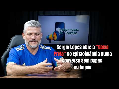 Sérgio Lopes abre a “Caixa Preta” de Epitaciolândia numa conversa sem papas na língua