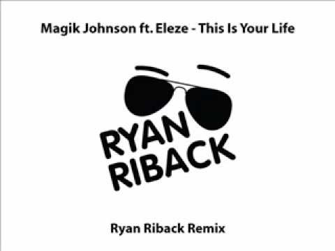 Magik Johnson feat Eleze - This Is Your Life (Ryan Riback Remix)