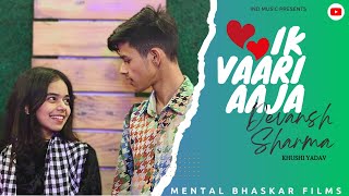 IK VAARI AAJA : Devansh Sharma & Khushi Yadav | Official Song | New Romantic Song 2024 | IND Music
