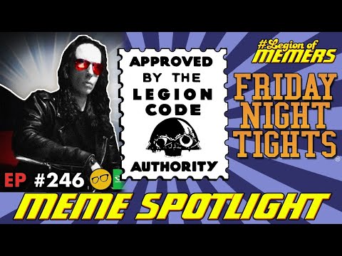 The Legion Of Memers #fridayighttights #meme #spotlight | Friday Night Tights #246 w Raz0rFist