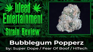 Bubblegum Popperz - by Super Dope / Fear of Boof / HiTech - Strain Review - December 2022