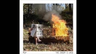 PUP- The Dream Is Over (Full Album)