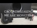 Groundbreaking | We Are Monsters (Official ...