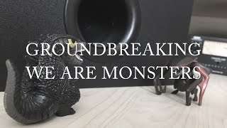 Groundbreaking | We Are Monsters (Official Lyric Video)