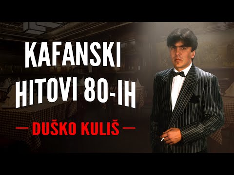 DUŠKO KULIŠ - KAFANSKI HITOVI 80-IH