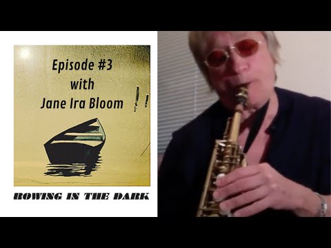 Rowing in the Dark Podcast - Episode #3 w/ Jane Ira Bloom