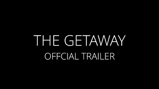 The Getaway Official Trailer