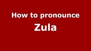 How to pronounce Zula