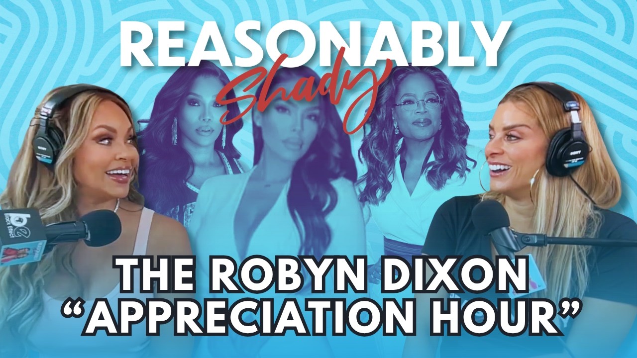The Robyn Dixon "Appreciation Hour" | Reasonably Shady Ep. 236