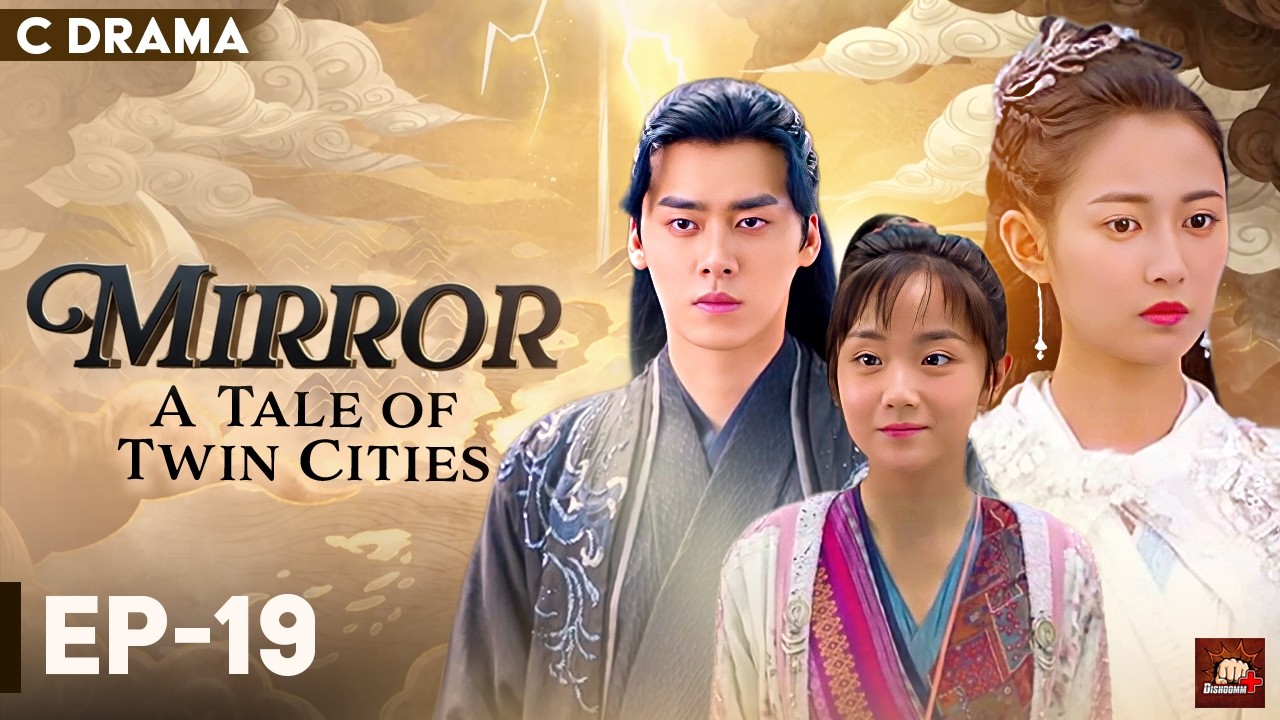 Mirror : A Tale Of Twin Cities – Ep #19 | Hindi Dubbed C Drama | Eng Subs | Chinese Fantasy Romance
