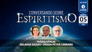 Conversando Sobre Espiritismo | Mário Sérgio, Solange Seixas e Orson Peter Carrara