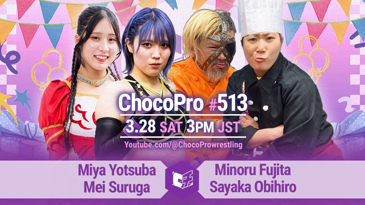 #ChocoPro 513 - ChocoPro Birthday Special Show! Miya & Mei vs Obi & Minoru Fujita! ! 2026/3/28