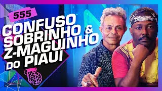 CONFUSO SOBRINHO E Z-MAGUINHO (+SILL ESTEVES) - Inteligência Ltda. Podcast #555