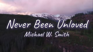 Never Been Unloved - Michael W. Smith