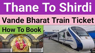 Thane To Shirdi Vande Bharat Express Ticket How To Book Online