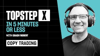 TopstepX - 5 Mins or Less | Copy Trading