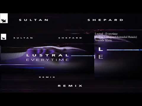 Lustral - Everytime (Sultan + Shepard Extended Remix)