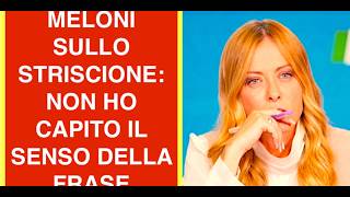 MELONI SULLO STRISCIONE: MA IO NON HO CAPITO IL SENSO DELLA FRASE