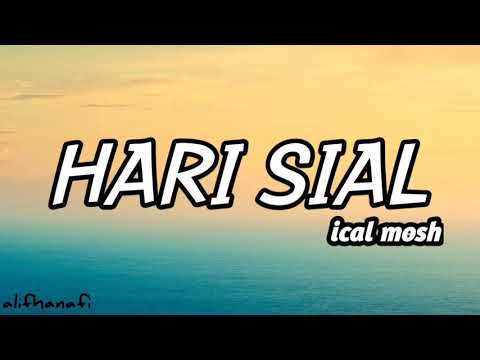 Hari sial - ical mosh ( lirik )
