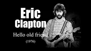 Eric Clapton – Hello old friend (1976)