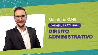 Maratona OAB 1 ª Fase - Exame 37 | DIREITO ADMINISTRATIVO | Vinicius Brittes |  LFG
