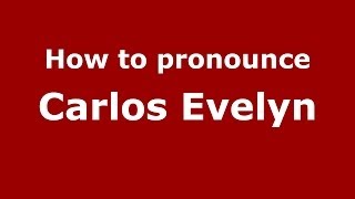 How to pronounce Carlos Evelyn