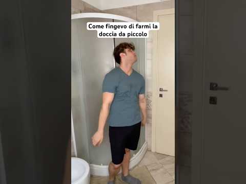 COME FINGEVO DI FARMI LA DOCCIA