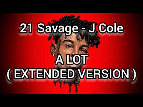 21 Savage - A lot ( Extended Version ) ft. J Cole