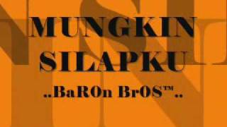 Baron Bros - Mungkin Silapku