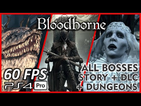 BLOODBORNE [60FPS PS4 PRO] ALL BOSSES [STORY MODE + DLC + CHALICE DUNGEONS] - No Commentary