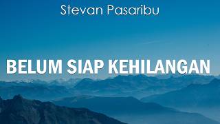 Download lagu Stevan Pasaribu - Belum Siap Kehilangan ( Lirik Video) mp3