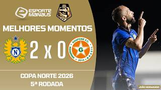 NACIONAL 2 X 0 GUAPORÉ-RO | MELHORES MOMENTOS | 5ª RODADA DA COPA NORTE 2026