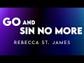 Go And Sin No More - Rebecca St. James (Lyrics)