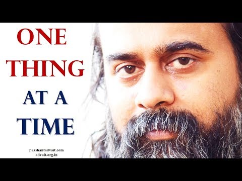 Is it better to do one thing at a time, or many? || Acharya Prashant (2016)