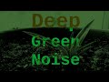 Deep Green Noise ( 12 Hours )