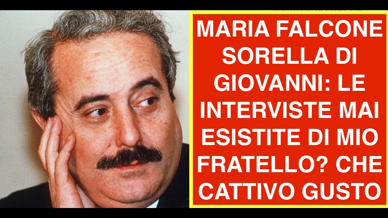MARIA FALCONE SORELLA DI GIOVANNI: LE INTERVISTE MAI ESISTITE DI MIO FRATELLO? CHE CATTIVO GUSTO